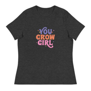 You Grow Girl Women's Relaxed T-Shirt
