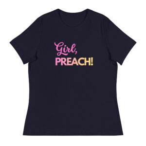 Girl, PREACH! Women's Relaxed T-Shirt